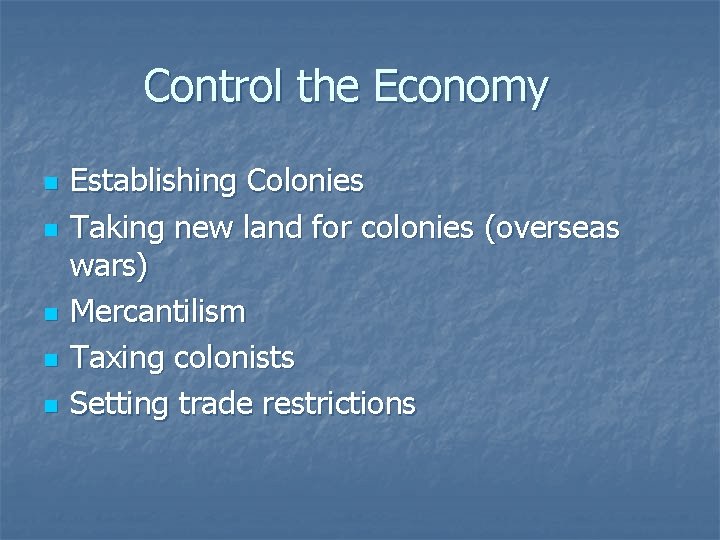 Control the Economy n n n Establishing Colonies Taking new land for colonies (overseas