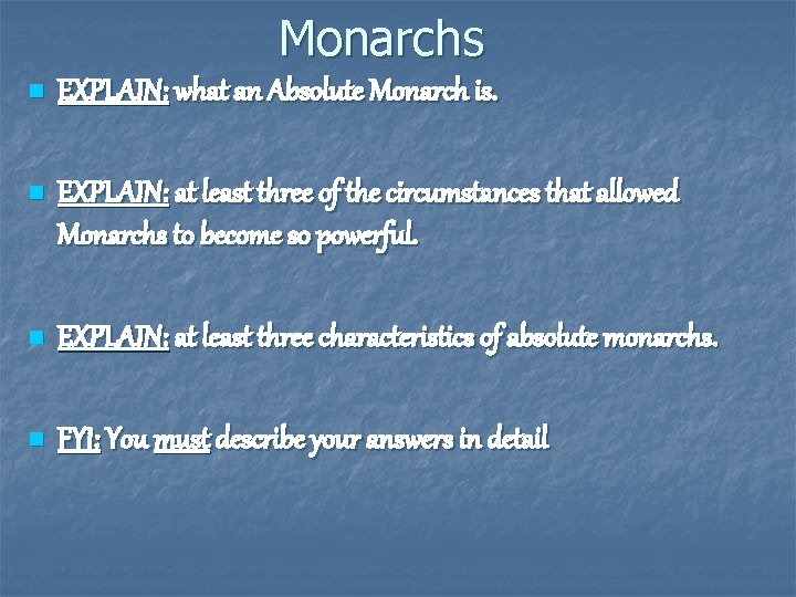 Monarchs n EXPLAIN: what an Absolute Monarch is. n EXPLAIN: at least three of