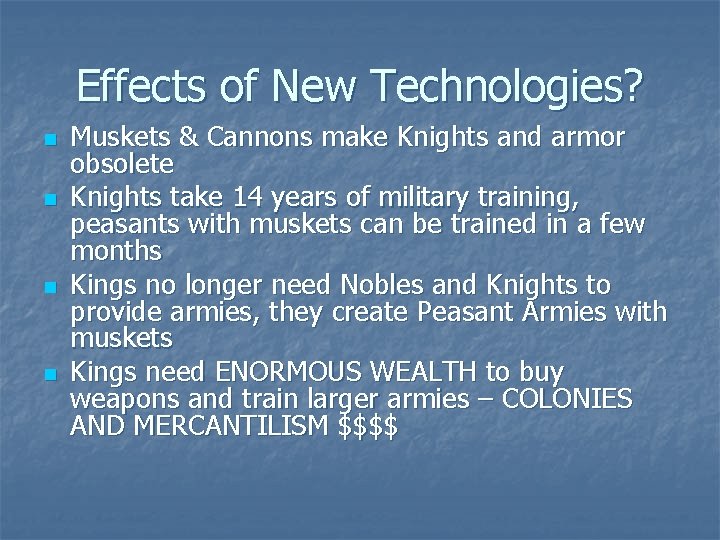 Effects of New Technologies? n n Muskets & Cannons make Knights and armor obsolete