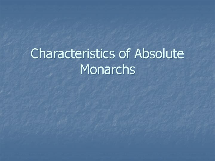 Characteristics of Absolute Monarchs 