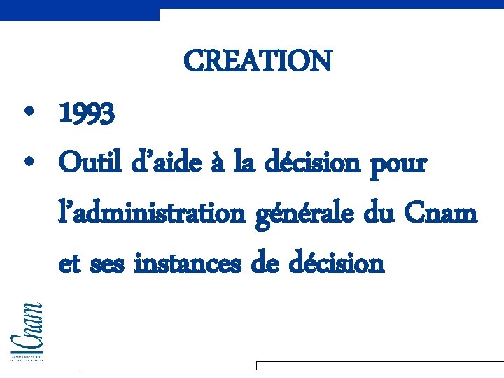 CREATION • 1993 • Outil d’aide à la décision pour l’administration générale du Cnam