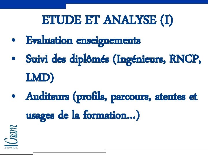 ETUDE ET ANALYSE (I) • Evaluation enseignements • Suivi des diplômés (Ingénieurs, RNCP, LMD)
