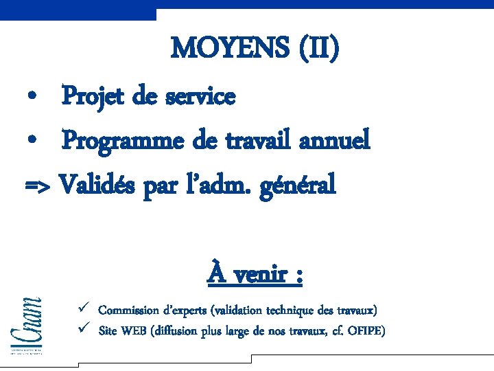 MOYENS (II) • Projet de service • Programme de travail annuel => Validés par
