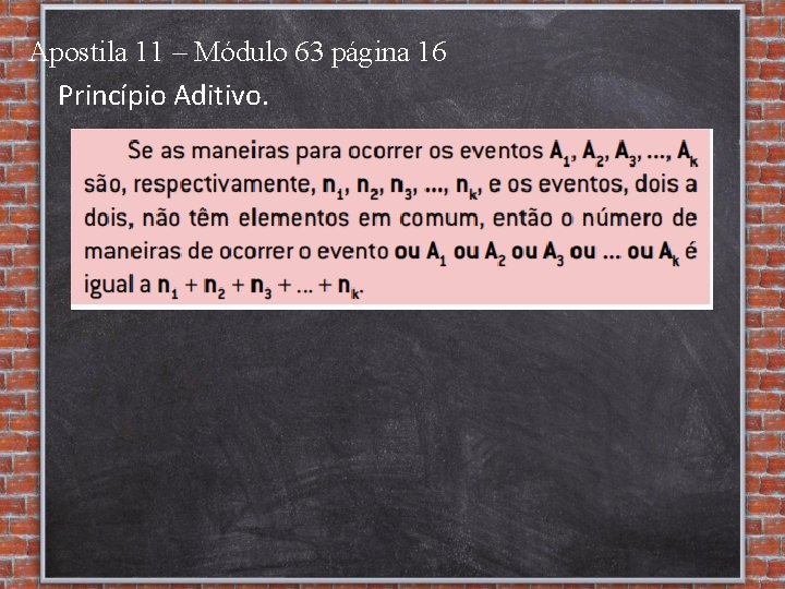 Apostila 11 – Módulo 63 página 16 Princípio Aditivo. 