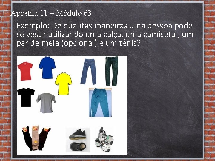 Apostila 11 – Módulo 63 Exemplo: De quantas maneiras uma pessoa pode se vestir