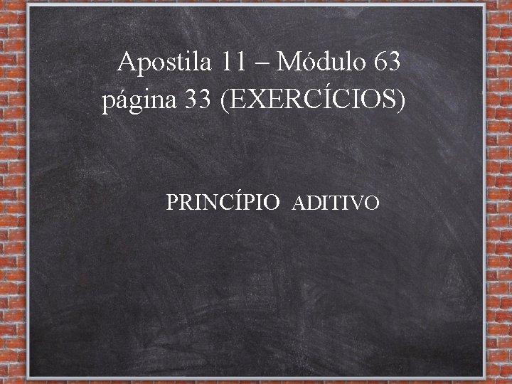 Apostila 11 – Módulo 63 página 33 (EXERCÍCIOS) PRINCÍPIO ADITIVO 