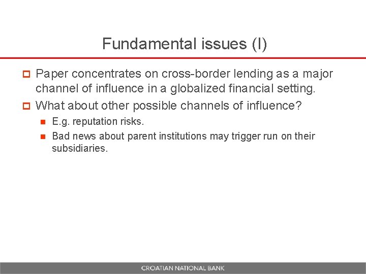 Fundamental issues (I) Paper concentrates on cross-border lending as a major channel of influence