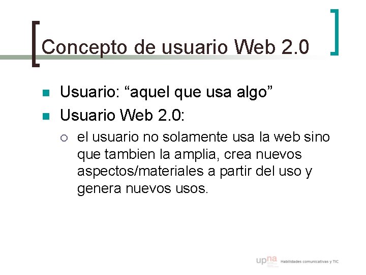 Concepto de usuario Web 2. 0 n n Usuario: “aquel que usa algo” Usuario