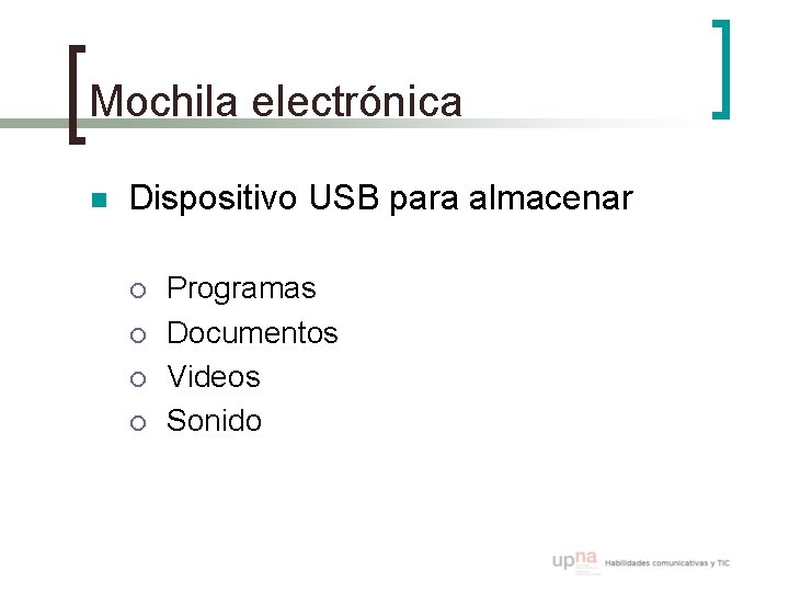 Mochila electrónica n Dispositivo USB para almacenar ¡ ¡ Programas Documentos Videos Sonido 