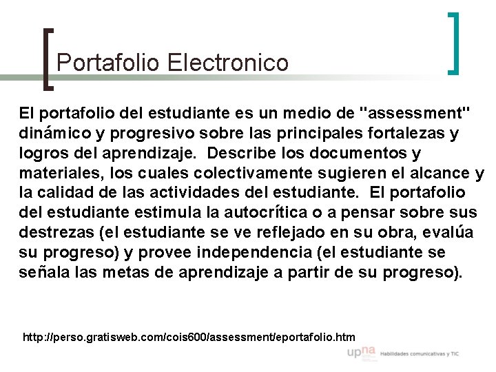 Portafolio Electronico El portafolio del estudiante es un medio de "assessment" dinámico y progresivo