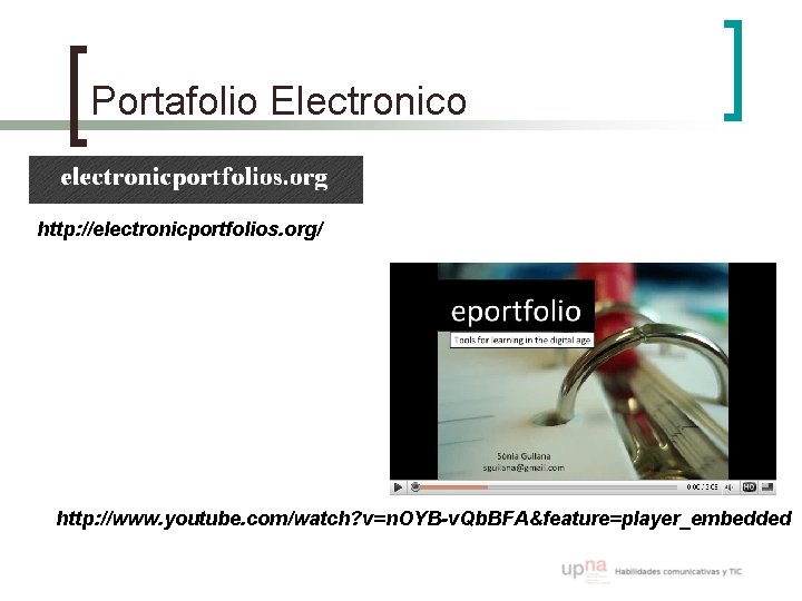 Portafolio Electronico http: //electronicportfolios. org/ http: //www. youtube. com/watch? v=n. OYB-v. Qb. BFA&feature=player_embedded 