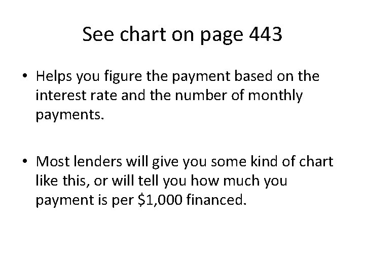 See chart on page 443 • Helps you figure the payment based on the