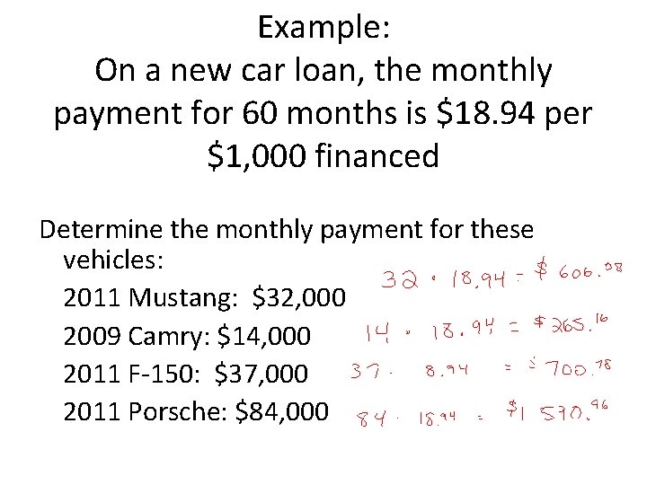 Example: On a new car loan, the monthly payment for 60 months is $18.