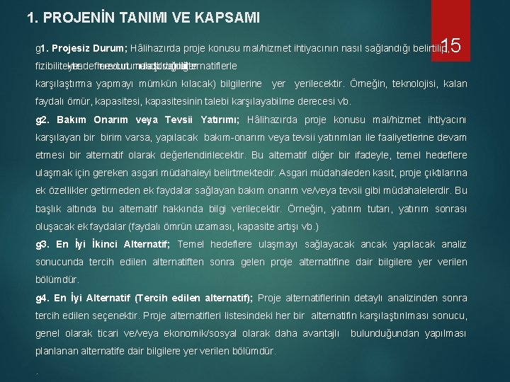 1. PROJENİN TANIMI VE KAPSAMI 15 g 1. Projesiz Durum; Hâlihazırda proje konusu mal/hizmet