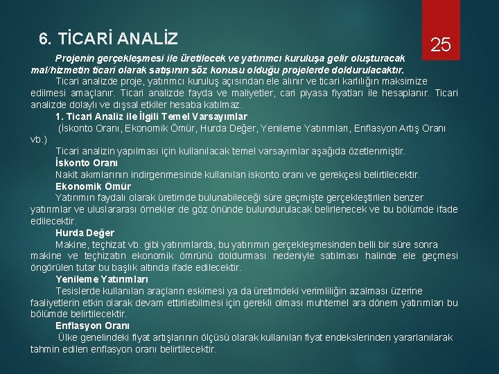 6. TİCARİ ANALİZ 25 Projenin gerçekleşmesi ile üretilecek ve yatırımcı kuruluşa gelir oluşturacak mal/hizmetin