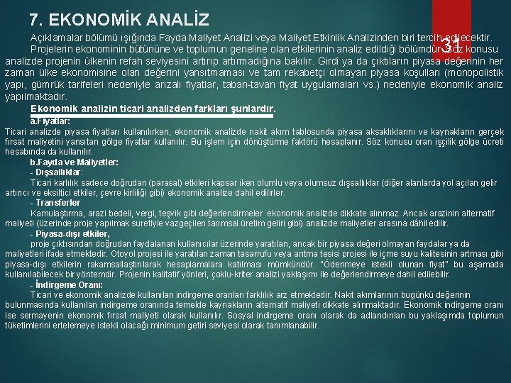 7. EKONOMİK ANALİZ Açıklamalar bölümü ışığında Fayda Maliyet Analizi veya Maliyet Etkinlik Analizinden biri