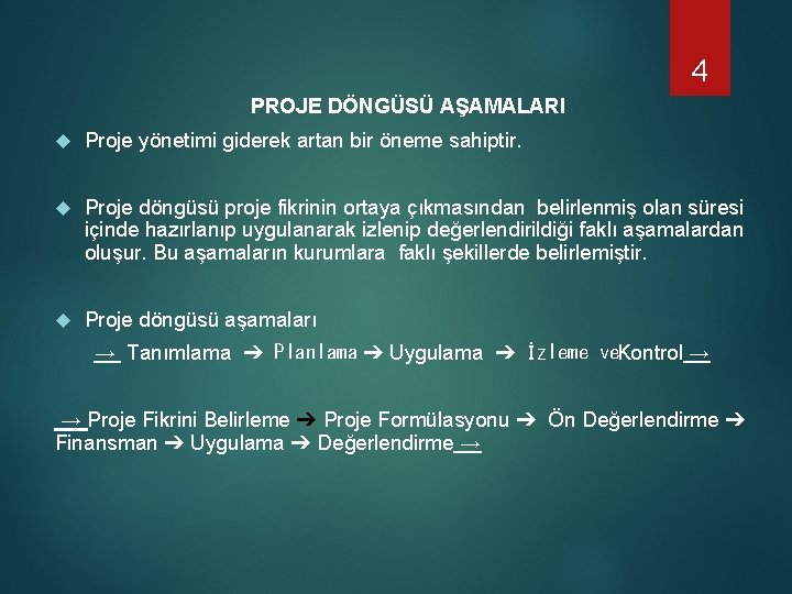 4 PROJE DÖNGÜSÜ AŞAMALARI Proje yönetimi giderek artan bir öneme sahiptir. Proje döngüsü proje