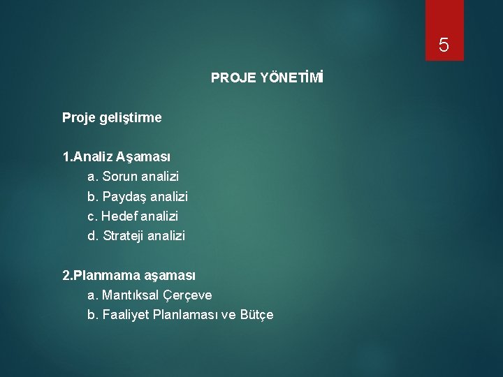 5 PROJE YÖNETİMİ Proje geliştirme 1. Analiz Aşaması a. Sorun analizi b. Paydaş analizi