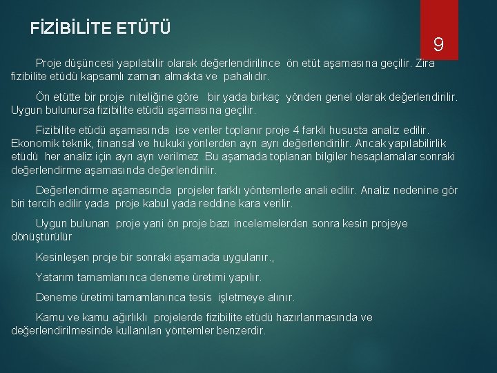 FİZİBİLİTE ETÜTÜ 9 Proje düşüncesi yapılabilir olarak değerlendirilince ön etüt aşamasına geçilir. Zira fizibilite