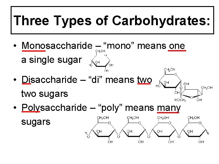 Three Types of Carbohydrates: • Monosaccharide – “mono” means one a single sugar •