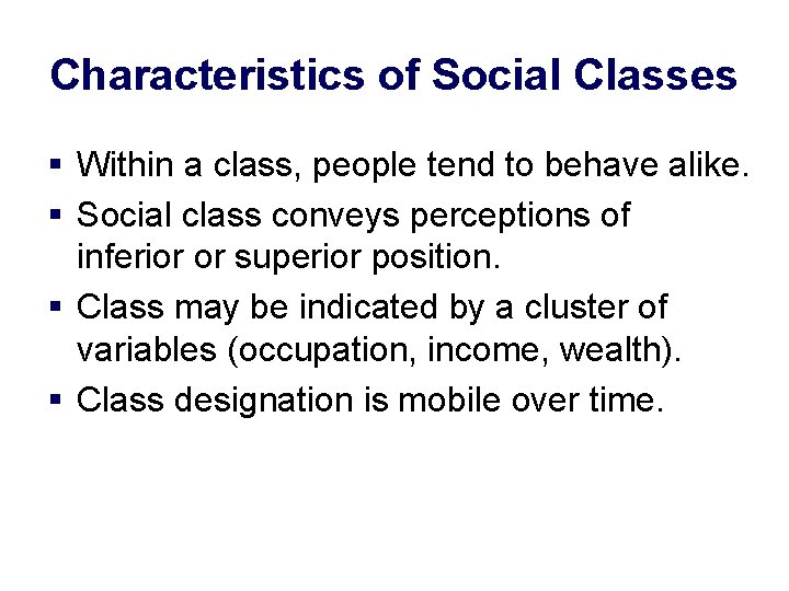 Characteristics of Social Classes § Within a class, people tend to behave alike. §