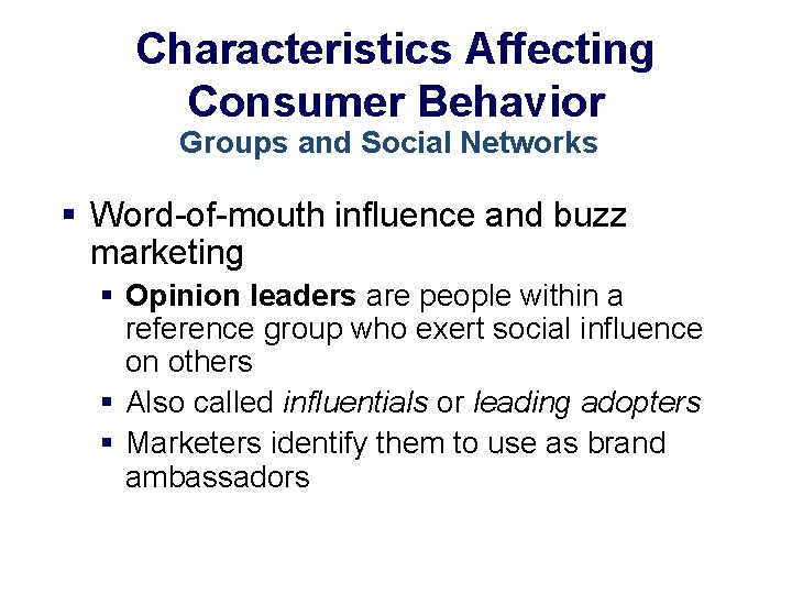 Characteristics Affecting Consumer Behavior Groups and Social Networks § Word-of-mouth influence and buzz marketing