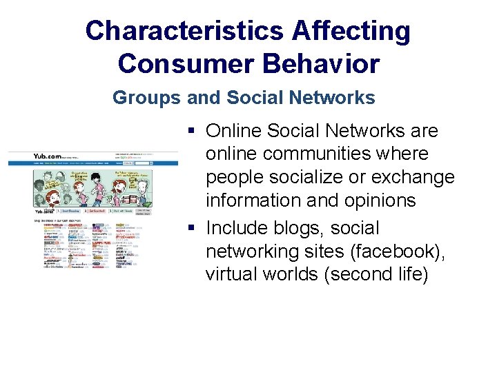 Characteristics Affecting Consumer Behavior Groups and Social Networks § Online Social Networks are online