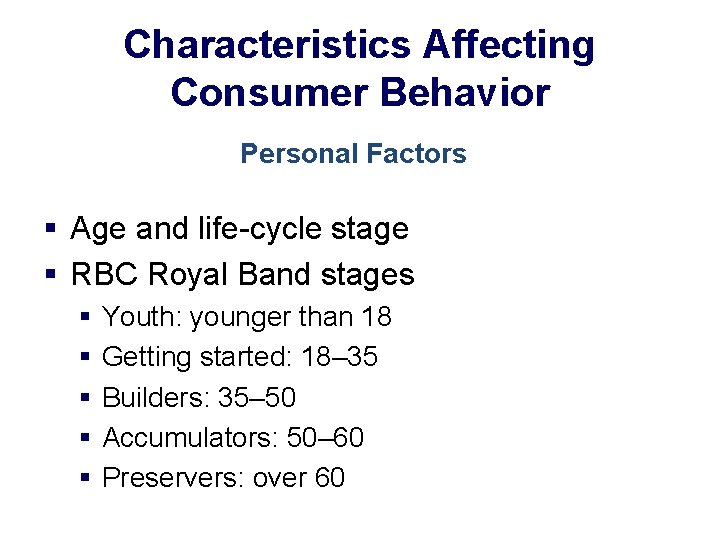 Characteristics Affecting Consumer Behavior Personal Factors § Age and life-cycle stage § RBC Royal