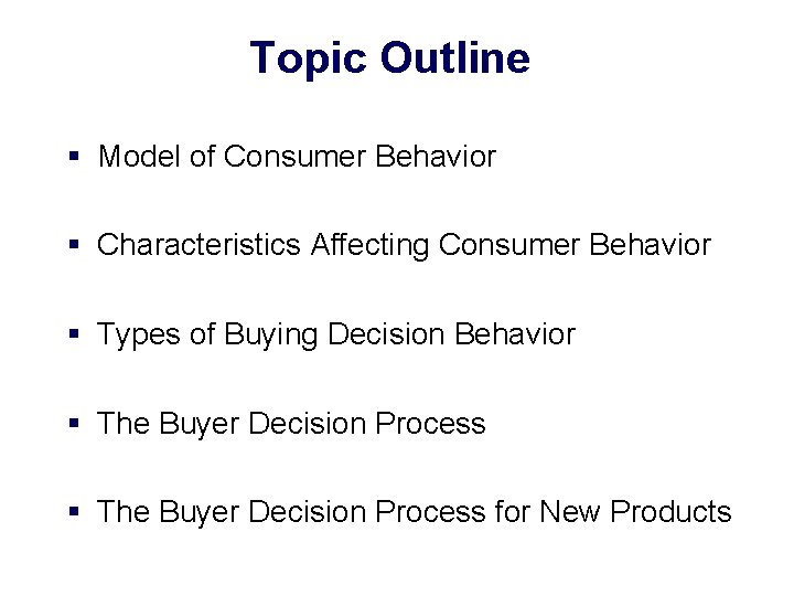 Topic Outline § Model of Consumer Behavior § Characteristics Affecting Consumer Behavior § Types