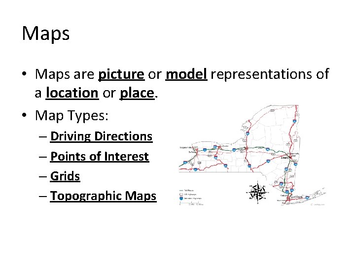 Maps • Maps are picture or model representations of a location or place. •