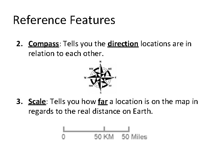 Reference Features 2. Compass: Tells you the direction locations are in relation to each