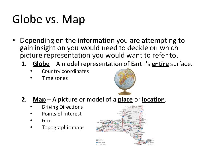 Globe vs. Map • Depending on the information you are attempting to gain insight