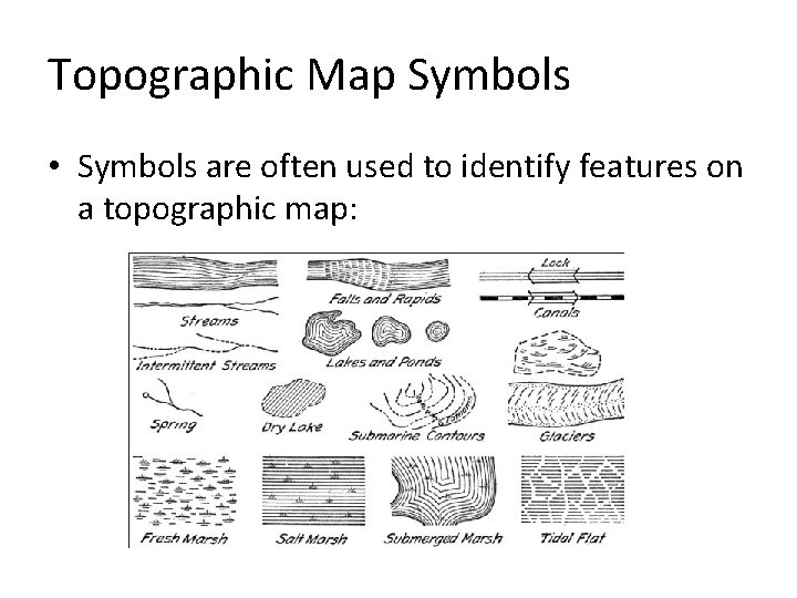 Topographic Map Symbols • Symbols are often used to identify features on a topographic