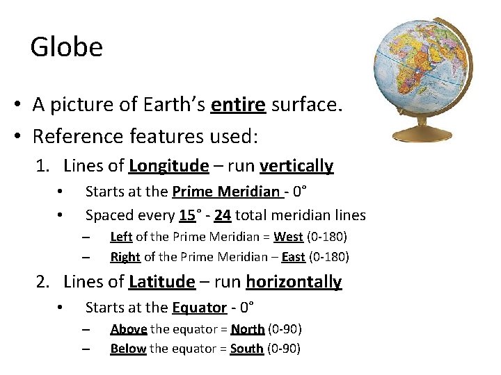 Globe • A picture of Earth’s entire surface. • Reference features used: 1. Lines