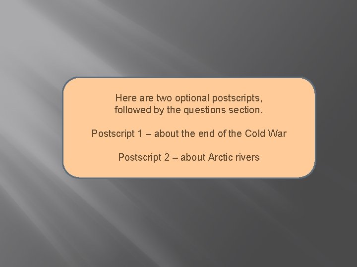 Here are two optional postscripts, followed by the questions section. Postscript 1 – about