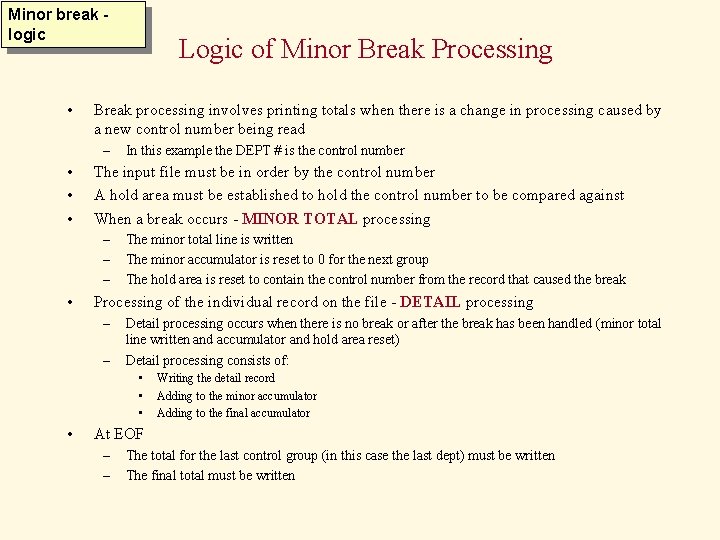 Minor break logic • Break processing involves printing totals when there is a change