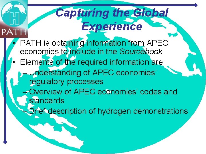 Capturing the Global Experience • PATH is obtaining information from APEC economies to include