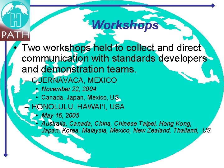 Workshops • Two workshops held to collect and direct communication with standards developers and