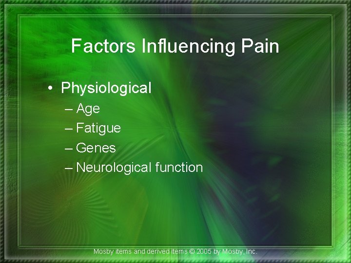 Factors Influencing Pain • Physiological – Age – Fatigue – Genes – Neurological function
