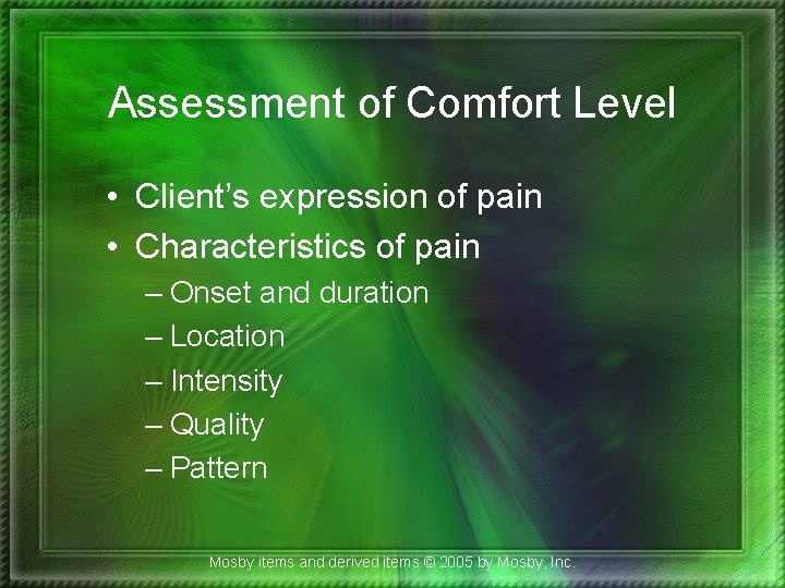 Assessment of Comfort Level • Client’s expression of pain • Characteristics of pain –