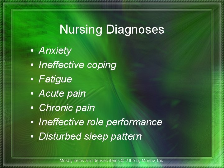 Nursing Diagnoses • • Anxiety Ineffective coping Fatigue Acute pain Chronic pain Ineffective role