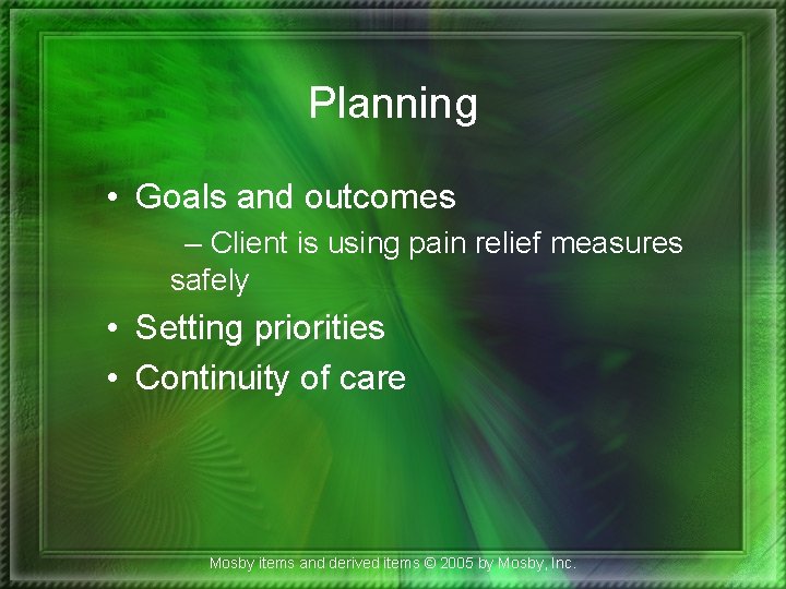 Planning • Goals and outcomes – Client is using pain relief measures safely •