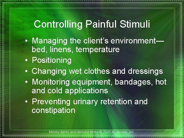 Controlling Painful Stimuli • Managing the client’s environment— bed, linens, temperature • Positioning •