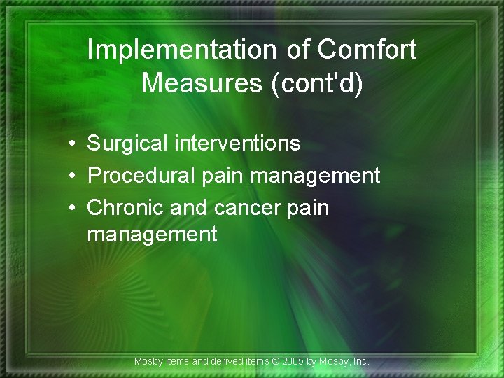 Implementation of Comfort Measures (cont'd) • Surgical interventions • Procedural pain management • Chronic
