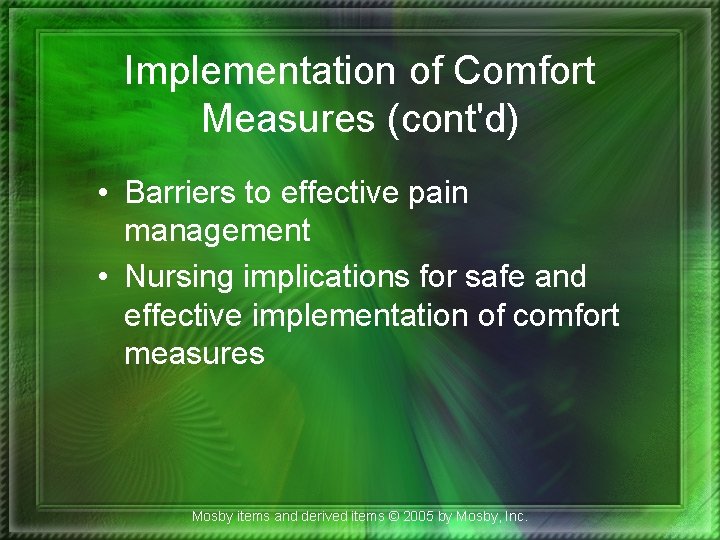 Implementation of Comfort Measures (cont'd) • Barriers to effective pain management • Nursing implications