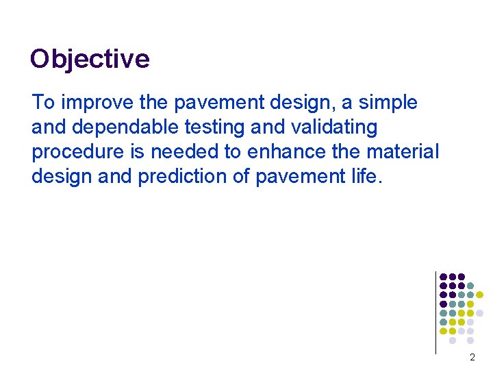 Objective To improve the pavement design, a simple and dependable testing and validating procedure