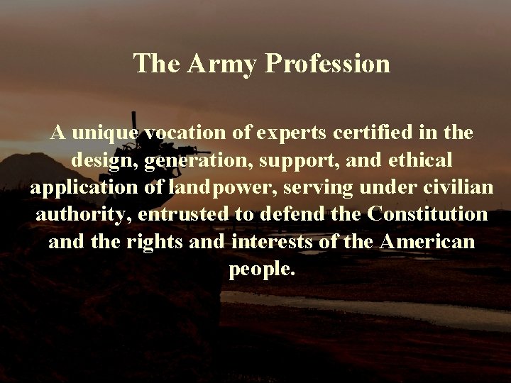 The Army Profession A unique vocation of experts certified in the design, generation, support,
