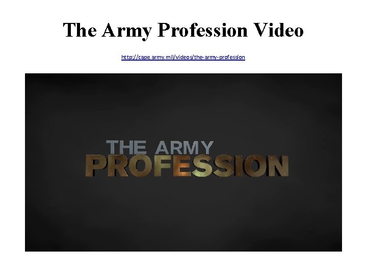 The Army Profession Video http: //cape. army. mil/videos/the-army-profession 