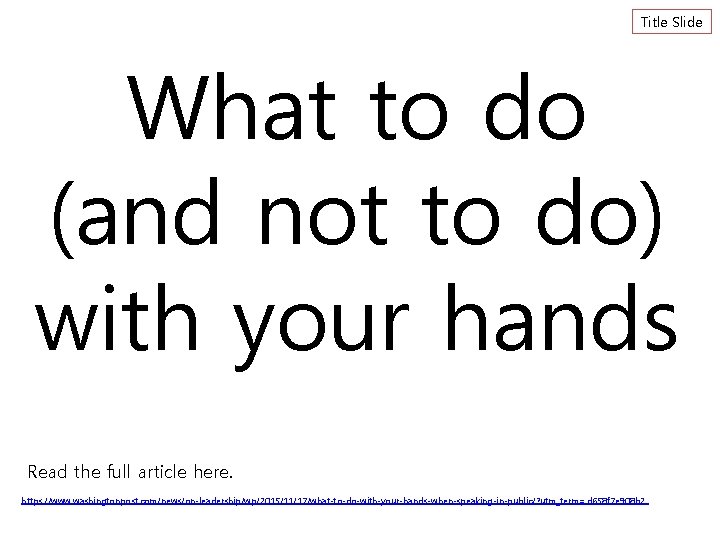 Title Slide What to do (and not to do) with your hands Read the