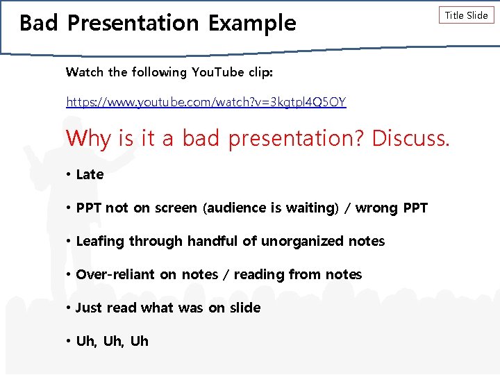 Bad Presentation Example Title Slide Watch the following You. Tube clip: https: //www. youtube.